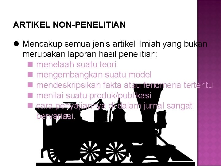 ARTIKEL NON-PENELITIAN l Mencakup semua jenis artikel ilmiah yang bukan merupakan laporan hasil penelitian: