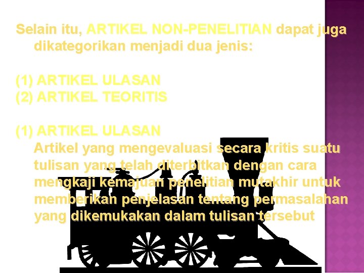 Selain itu, ARTIKEL NON-PENELITIAN dapat juga dikategorikan menjadi dua jenis: (1) ARTIKEL ULASAN (2)