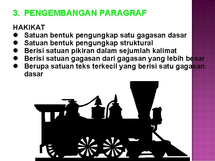 3. PENGEMBANGAN PARAGRAF HAKIKAT l Satuan bentuk pengungkap satu gagasan dasar l Satuan bentuk