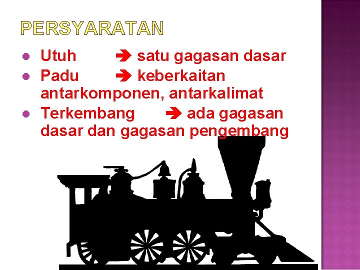 PERSYARATAN l l l Utuh satu gagasan dasar Padu keberkaitan antarkomponen, antarkalimat Terkembang ada