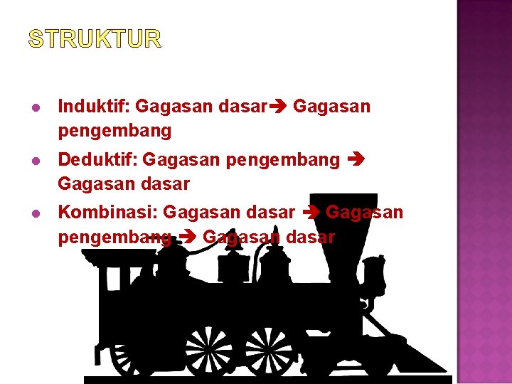 STRUKTUR l Induktif: Gagasan dasar Gagasan pengembang l Deduktif: Gagasan pengembang Gagasan dasar l