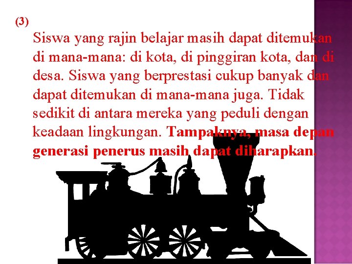 (3) Siswa yang rajin belajar masih dapat ditemukan di mana-mana: di kota, di pinggiran