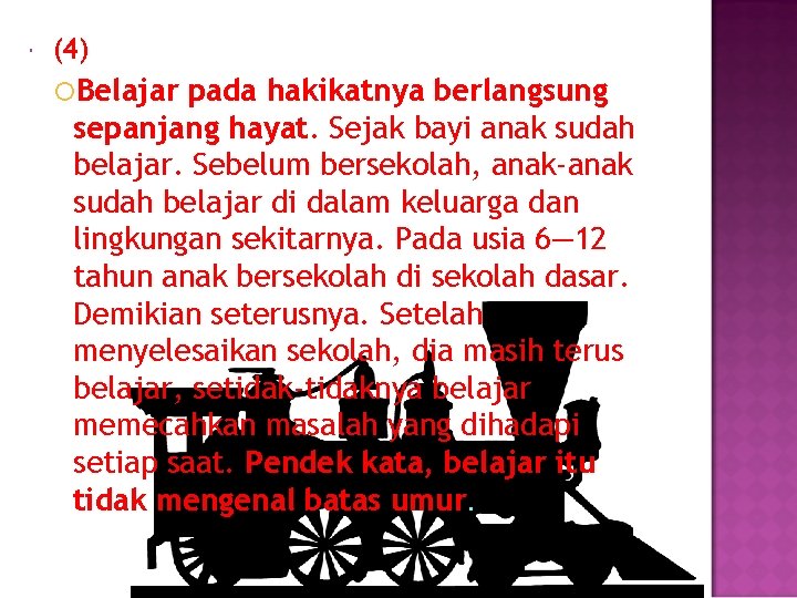  (4) Belajar pada hakikatnya berlangsung sepanjang hayat. Sejak bayi anak sudah belajar. Sebelum