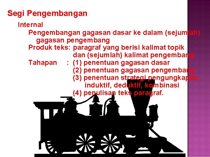 Segi Pengembangan Internal Pengembangan gagasan dasar ke dalam (sejumlah) gagasan pengembang Produk teks: paragraf