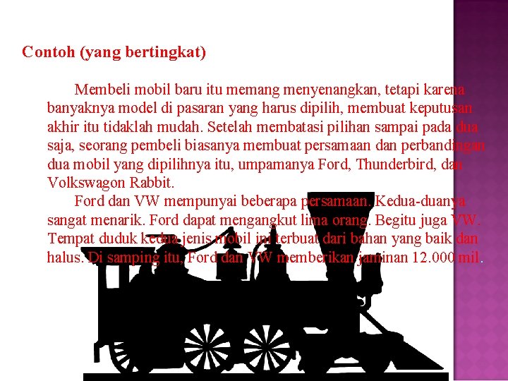 Contoh (yang bertingkat) Membeli mobil baru itu memang menyenangkan, tetapi karena banyaknya model di