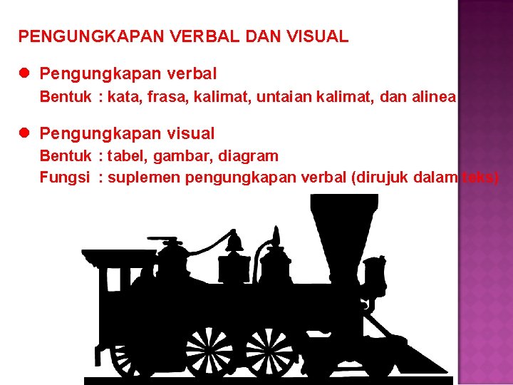 PENGUNGKAPAN VERBAL DAN VISUAL l Pengungkapan verbal Bentuk : kata, frasa, kalimat, untaian kalimat,