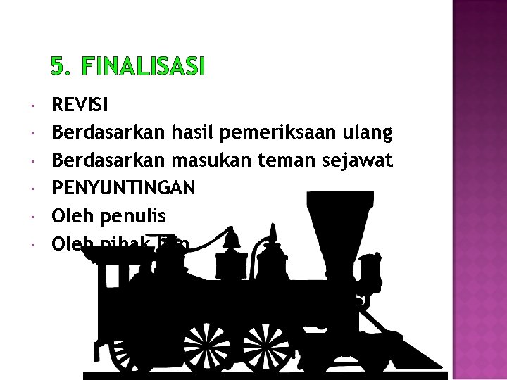 5. FINALISASI REVISI Berdasarkan hasil pemeriksaan ulang Berdasarkan masukan teman sejawat PENYUNTINGAN Oleh penulis