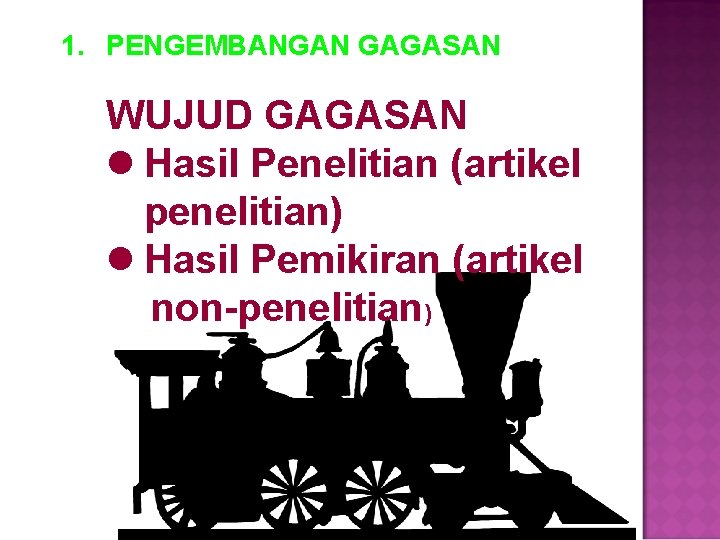 1. PENGEMBANGAN GAGASAN WUJUD GAGASAN l Hasil Penelitian (artikel penelitian) l Hasil Pemikiran (artikel