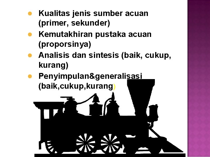 Kualitas jenis sumber acuan (primer, sekunder) l Kemutakhiran pustaka acuan (proporsinya) l Analisis dan