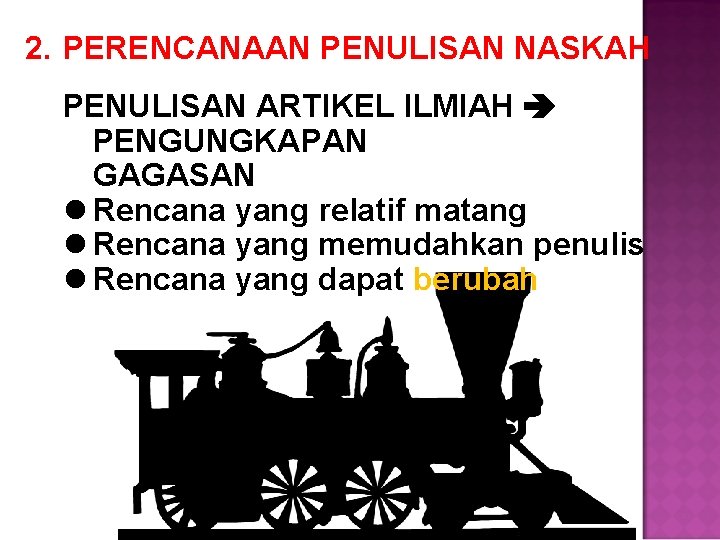 2. PERENCANAAN PENULISAN NASKAH PENULISAN ARTIKEL ILMIAH PENGUNGKAPAN GAGASAN l Rencana yang relatif matang