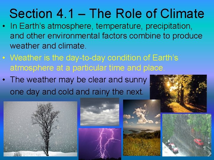 Section 4. 1 – The Role of Climate • In Earth’s atmosphere, temperature, precipitation,