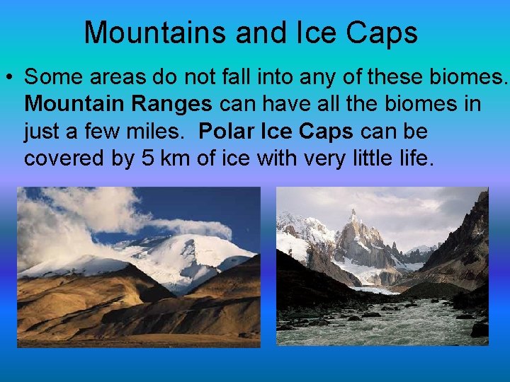 Mountains and Ice Caps • Some areas do not fall into any of these