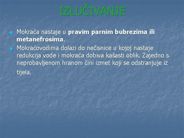 IZLUČIVANJE n n Mokraća nastaje u pravim parnim bubrezima ili metanefrosima. Mokraćovodima dolazi do