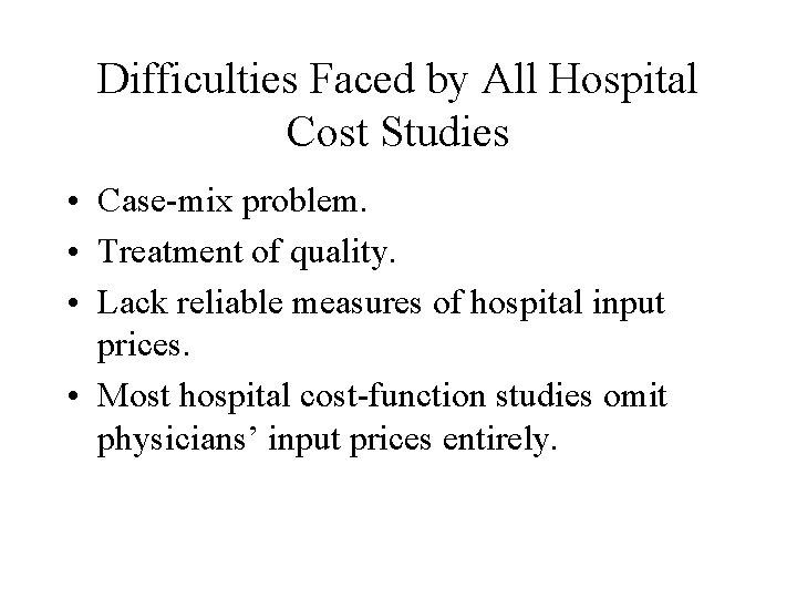 Difficulties Faced by All Hospital Cost Studies • Case-mix problem. • Treatment of quality.