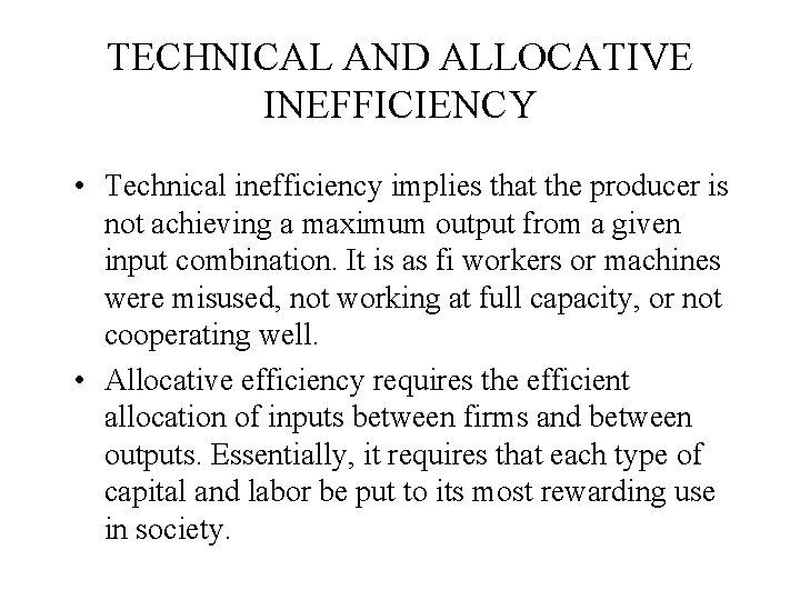 TECHNICAL AND ALLOCATIVE INEFFICIENCY • Technical inefficiency implies that the producer is not achieving