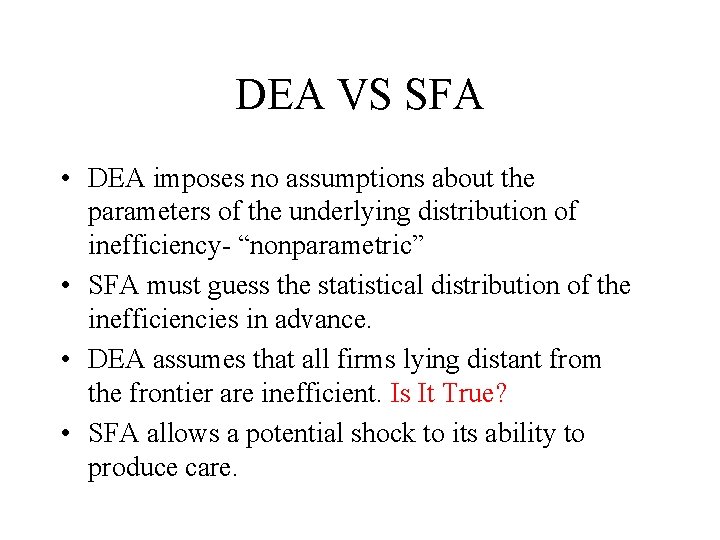 DEA VS SFA • DEA imposes no assumptions about the parameters of the underlying