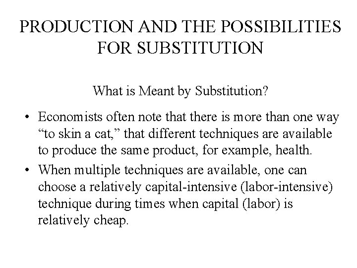 PRODUCTION AND THE POSSIBILITIES FOR SUBSTITUTION What is Meant by Substitution? • Economists often