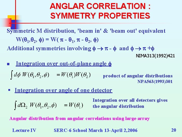 ANGLAR CORRELATION : SYMMETRY PROPERTIES Symmetric M distribution, 'beam in' & 'beam out' equivalent