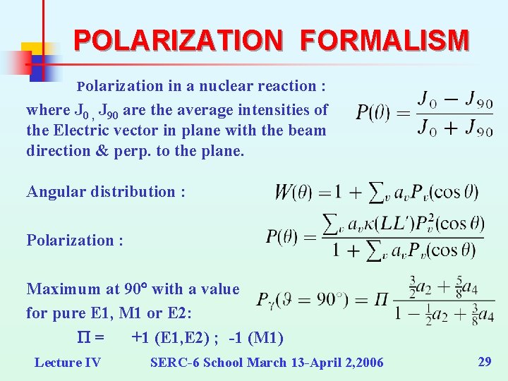 POLARIZATION FORMALISM Polarization in a nuclear reaction : where J 0 , J 90