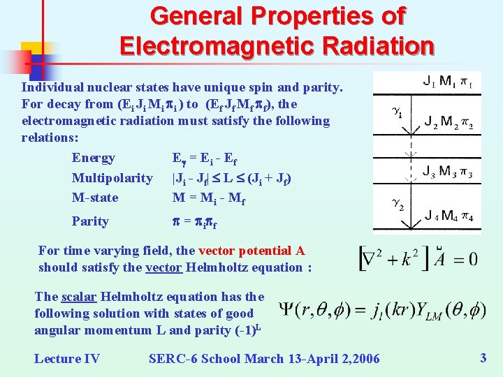 General Properties of Electromagnetic Radiation Individual nuclear states have unique spin and parity. For