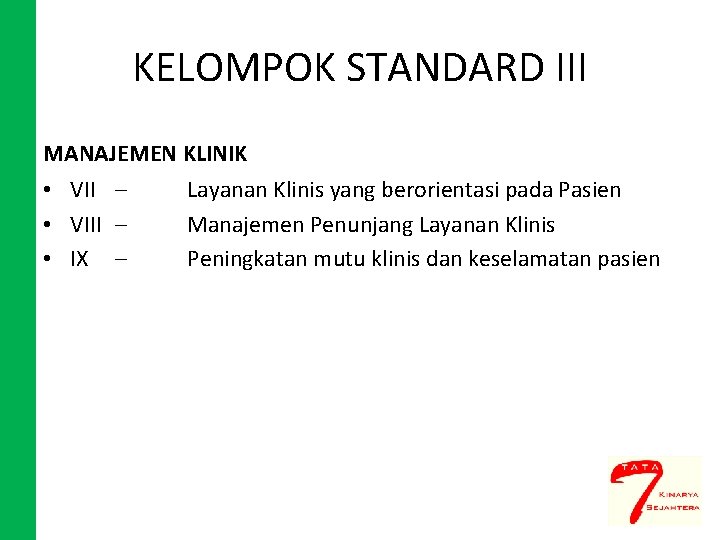 KELOMPOK STANDARD III MANAJEMEN KLINIK • VII – • VIII – • IX –