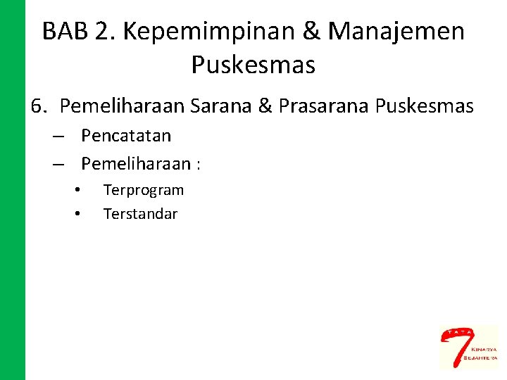 BAB 2. Kepemimpinan & Manajemen Puskesmas 6. Pemeliharaan Sarana & Prasarana Puskesmas – Pencatatan