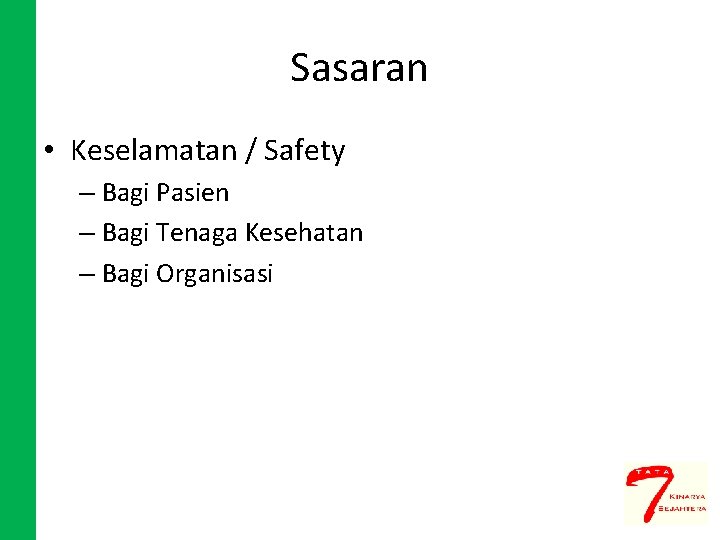 Sasaran • Keselamatan / Safety – Bagi Pasien – Bagi Tenaga Kesehatan – Bagi