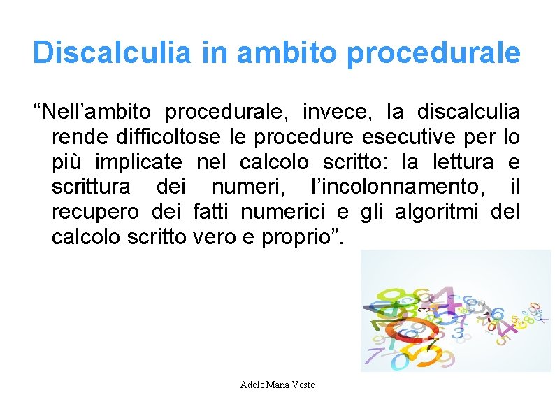 Discalculia in ambito procedurale “Nell’ambito procedurale, invece, la discalculia rende difficoltose le procedure esecutive Discalculia in ambito procedurale “Nell’ambito procedurale, invece, la discalculia rende difficoltose le procedure esecutive