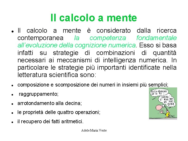 Il calcolo a mente Il calcolo a mente è considerato dalla ricerca contemporanea la