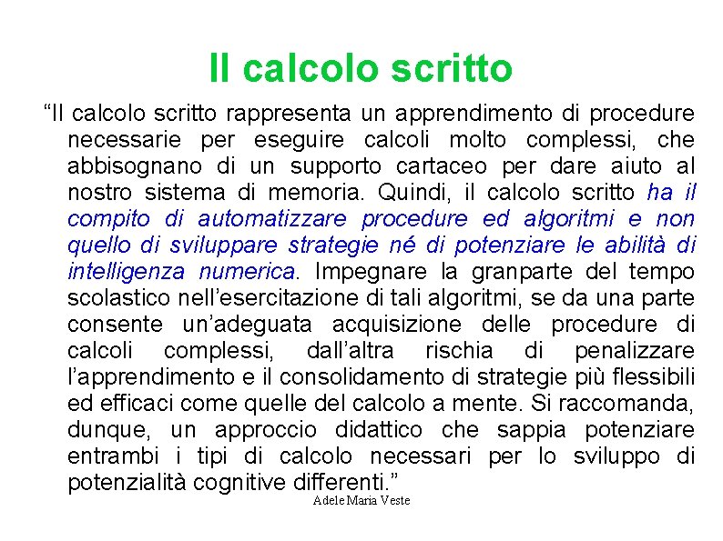 Il calcolo scritto “Il calcolo scritto rappresenta un apprendimento di procedure necessarie per eseguire Il calcolo scritto “Il calcolo scritto rappresenta un apprendimento di procedure necessarie per eseguire
