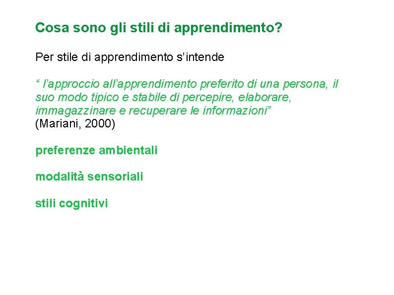 Cosa sono gli stili di apprendimento? Per stile di apprendimento s’intende “ l’approccio all’apprendimento