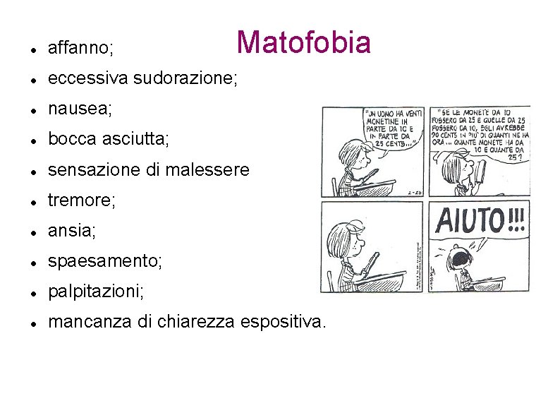 Matofobia affanno; eccessiva sudorazione; nausea; bocca asciutta; sensazione di malessere tremore; ansia; spaesamento; palpitazioni;