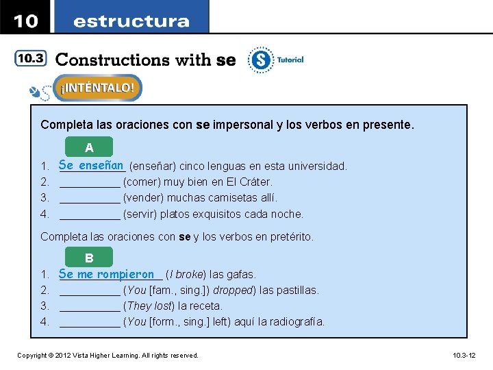 Completa las oraciones con se impersonal y los verbos en presente. A enseñan (enseñar)