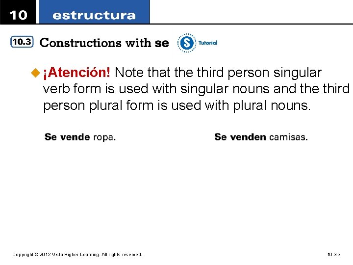 u ¡Atención! Note that the third person singular verb form is used with singular