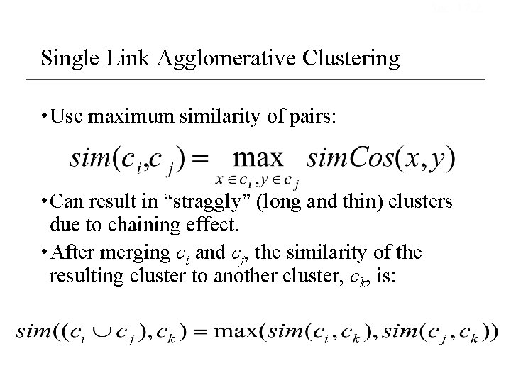 Sec. 17. 2 Single Link Agglomerative Clustering • Use maximum similarity of pairs: •