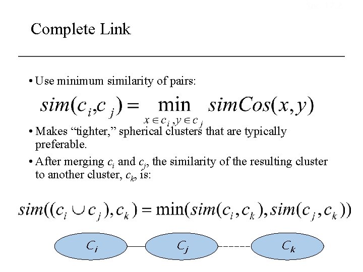 Sec. 17. 2 Complete Link • Use minimum similarity of pairs: • Makes “tighter,