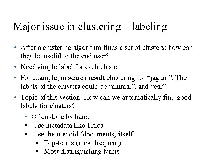 Major issue in clustering – labeling • After a clustering algorithm finds a set