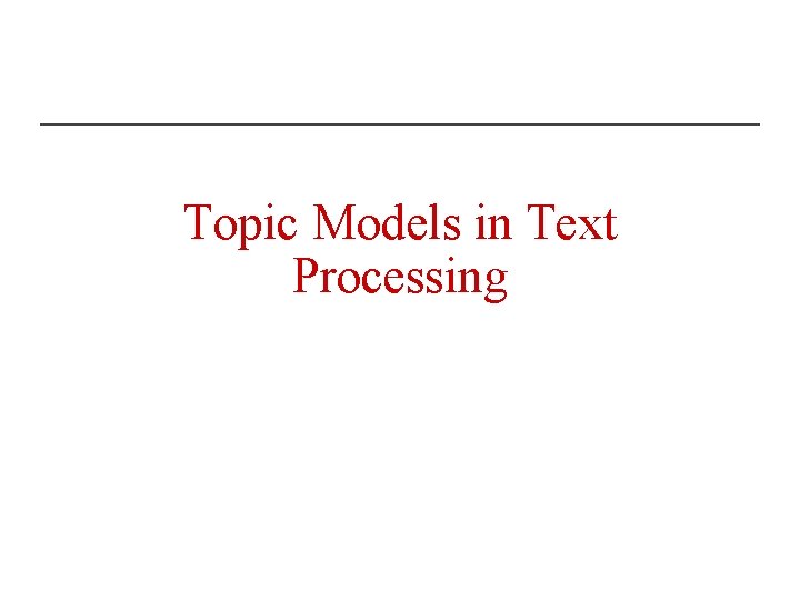 Topic Models in Text Processing 