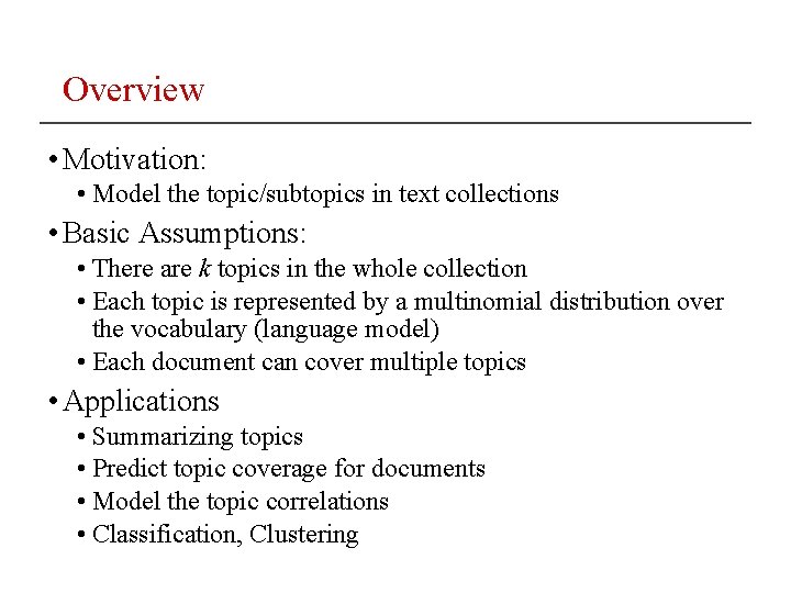 Overview • Motivation: • Model the topic/subtopics in text collections • Basic Assumptions: •