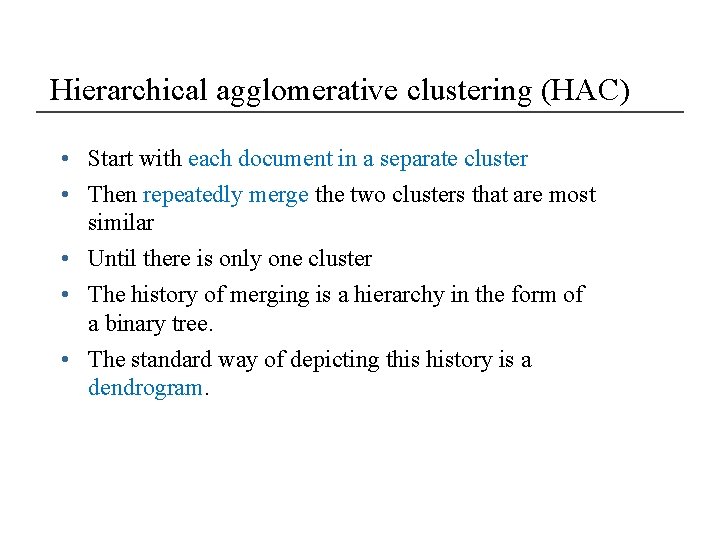 Hierarchical agglomerative clustering (HAC) • Start with each document in a separate cluster •