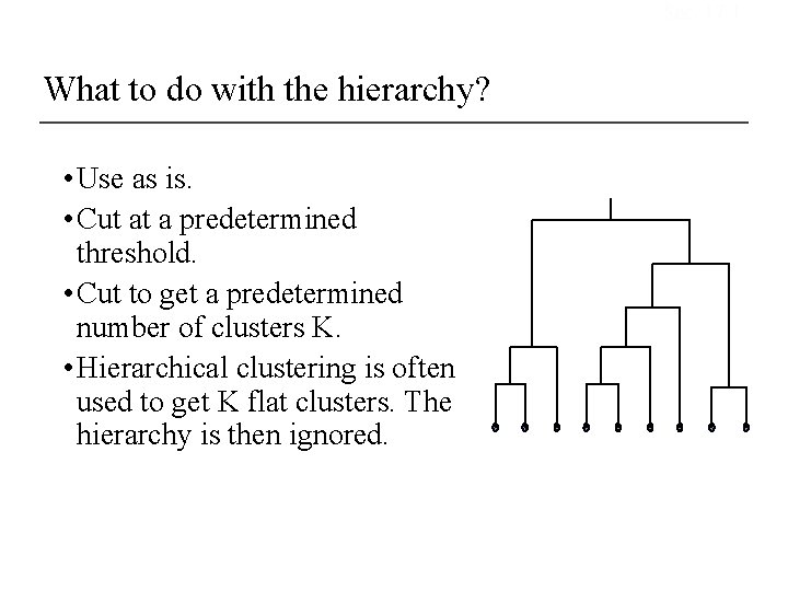 Sec. 17. 1 What to do with the hierarchy? • Use as is. •