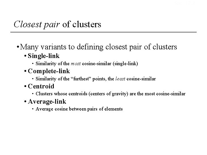 Sec. 17. 2 Closest pair of clusters • Many variants to defining closest pair