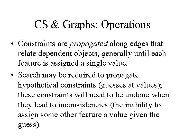 CS & Graphs: Operations • Constraints are propagated along edges that relate dependent objects,