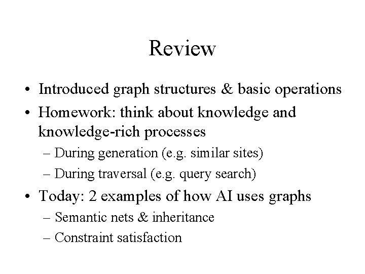 Review • Introduced graph structures & basic operations • Homework: think about knowledge and