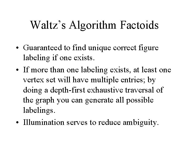 Waltz’s Algorithm Factoids • Guaranteed to find unique correct figure labeling if one exists.