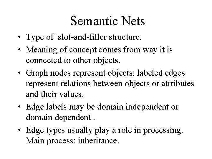 Semantic Nets • Type of slot-and-filler structure. • Meaning of concept comes from way
