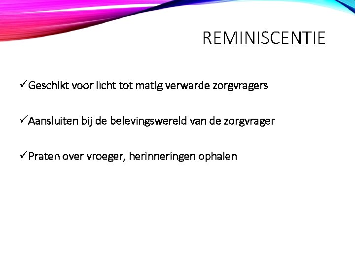 REMINISCENTIE üGeschikt voor licht tot matig verwarde zorgvragers üAansluiten bij de belevingswereld van de
