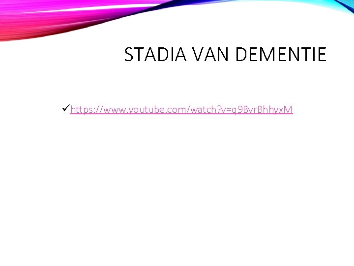 STADIA VAN DEMENTIE ühttps: //www. youtube. com/watch? v=q 9 Bvr. Bhhyx. M 