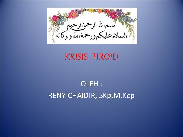 KRISIS TIROID OLEH : RENY CHAIDIR, SKp, M. Kep KRISIS TIROID OLEH : RENY CHAIDIR, SKp, M. Kep