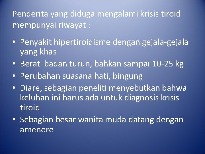 Penderita yang diduga mengalami krisis tiroid mempunyai riwayat : • Penyakit hipertiroidisme dengan gejala-gejala Penderita yang diduga mengalami krisis tiroid mempunyai riwayat : • Penyakit hipertiroidisme dengan gejala-gejala